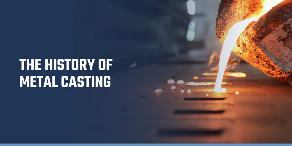 The History & Evolution of Metal & Alloy Casting